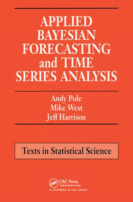 Applied Bayesian Forecasting and Time Series Analysis by Andy Pole