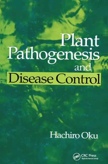 Plant Pathogenesis and Disease Control by Hachiro Oku
