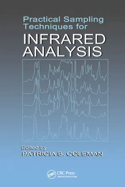 Practical Sampling Techniques for Infrared Analysis by Patricia B. Coleman