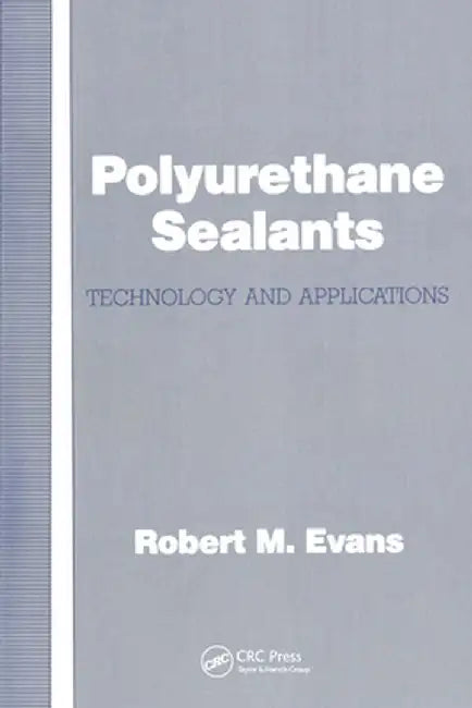Polyurethane Sealants: Technology & Applications by Robert M. Evans