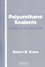 Polyurethane Sealants: Technology & Applications by Robert M. Evans