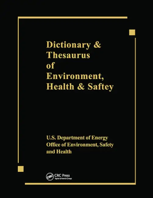 Dictionary & Thesaurus of Environment, Health & Safety by US Dept of Energy