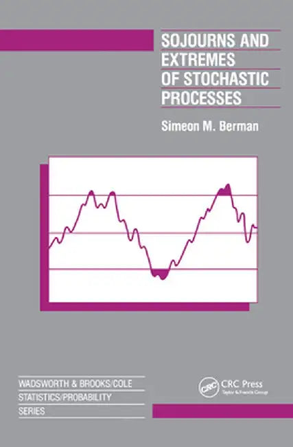 Sojourns And Extremes of Stochastic Processes by Simeon Berman