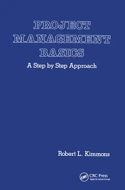 Project Management Basics: A Step by Step Approach by Robert L. Kimmons