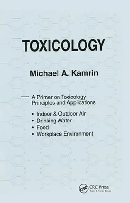 Toxicology-A Primer on Toxicology Principles and Applications by Michael A. Kamrin