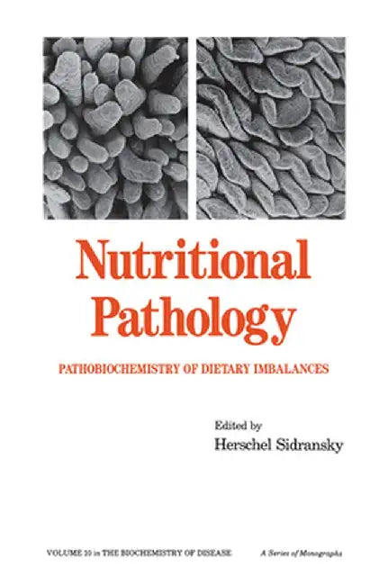 Nutritional Pathology: Pathobiochemistry of Dietary Imbalances by H. Sidransky