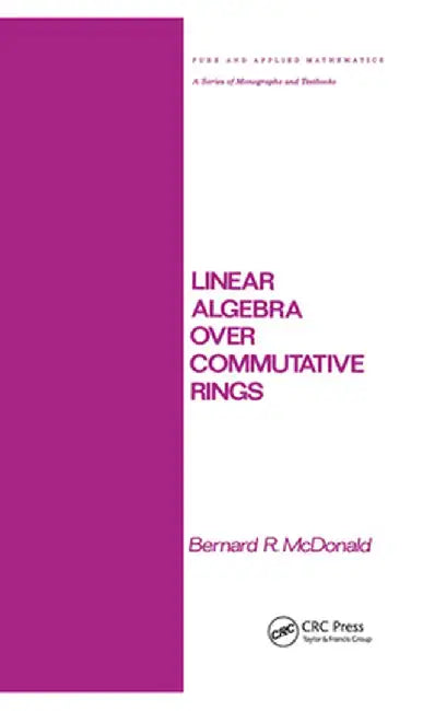 Linear Algebra Over Commutative Rings by Mcdonald