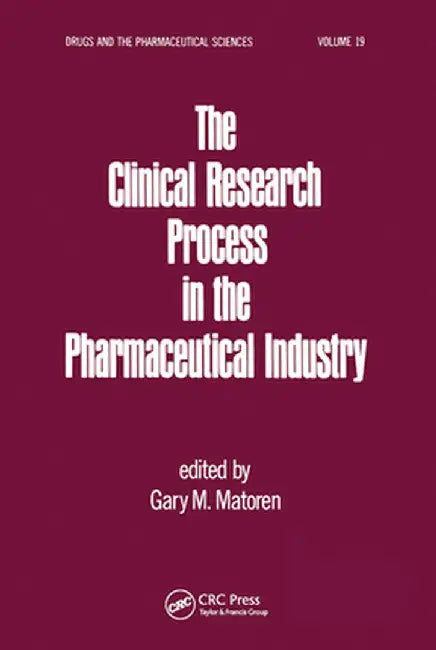 The Clinical Research Process in the Pharmaceutical Industry by Gary M. Matoren