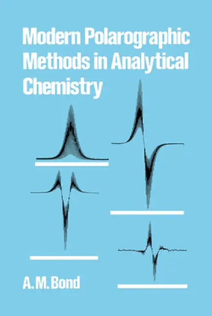 Modern Polarographic Methods in Analytical Chemistry by A. M. Bond