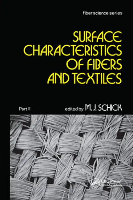 Surface Characteristics of Fibers and Textiles: Part II: by M. J. Schick