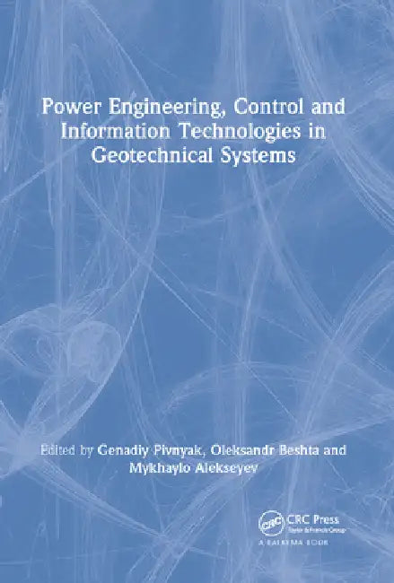 Power Engineering, Control and Information Technologies in Geotechnical Systems by Genadiy Pivnyak