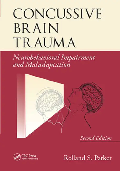Concussive Brain Trauma: Neurobehavioral Impairment & Maladaptation, Second Edition by Rolland S. Parker