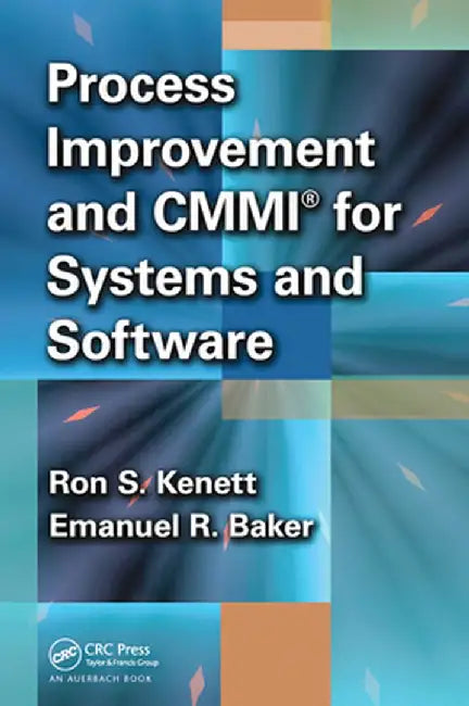 Process Improvement and CMMI for Systems and Software by Ron S. Kenett