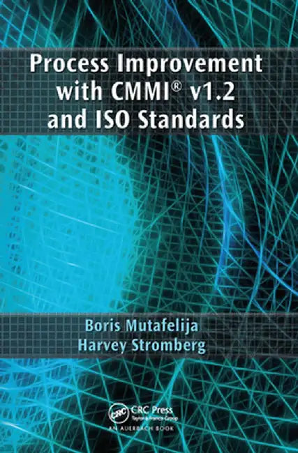 Process Improvement with CMMI V1.2 and ISO Standards by Boris Mutafelija