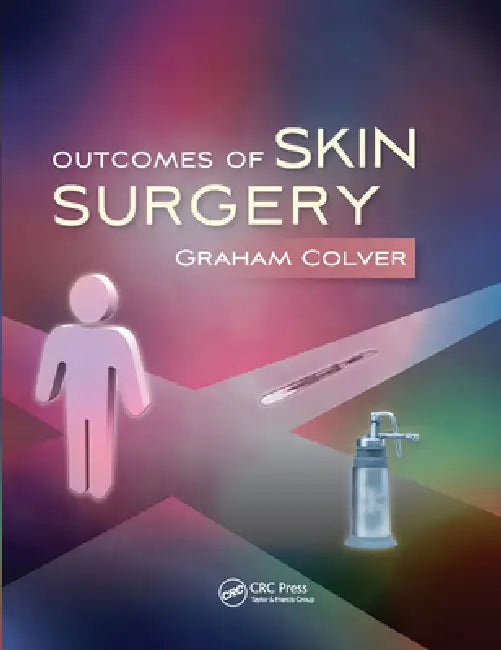 Outcomes of Skin Surgery: A Concise Visual Aid by Graham Colver