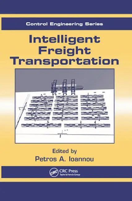 Intelligent Freight Transportation by Petros A. Ioannou