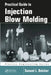 Practical Guide to Injection Blow Molding by Samuel L. Belcher
