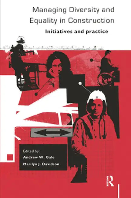 Managing Diversity and Equality in Construction: Initiatives and Practice by Andrew W. Gale