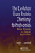 The Evolution from Protein Chemistry to Proteomics: Basic Science to Clinical Application by Roger L. Lundblad