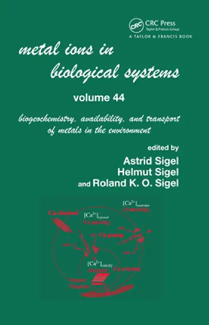 Metal Ions in Biological Systems, Volume 44: Biogeochemistry, Availability, and Transport of Metals in the Environment by Helmut Sigel
