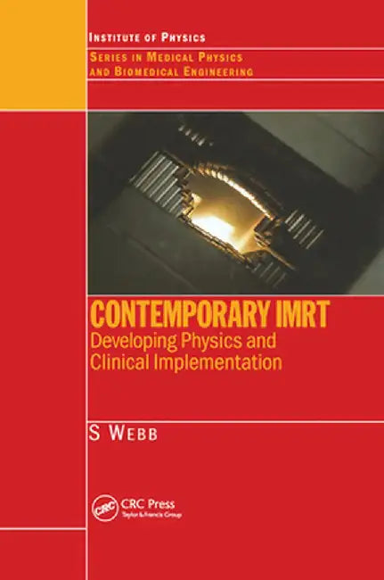 Contemporary Imrt: Developing Physics and Clinical Implementation by S. Webb