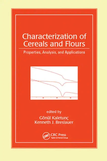 Characterization of Cereals and Flours: Properties, Analysis and Applications by Gonul Kaletunc