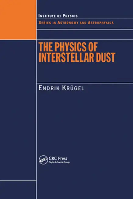 The Physics of Interstellar Dust by Endrik Krugel
