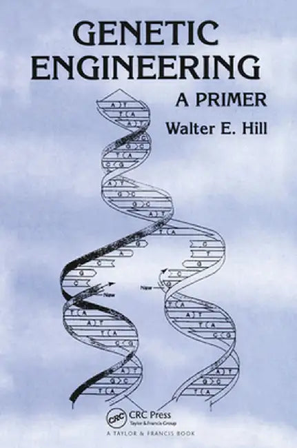 Genetic Engineering: A Primer by Walter E. Hill