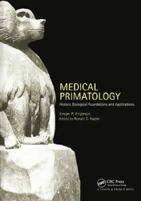 Medical Primatology: History, Biological Foundations and Applications by Eman P. Fridman