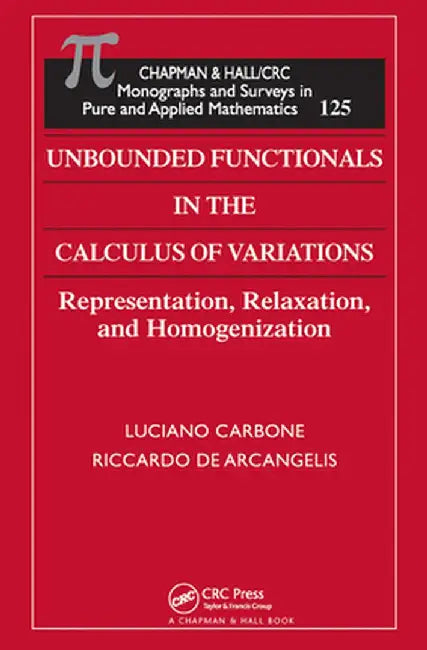 Unbounded Functionals in the Calculus of Variations: Representation, Relaxation, and Homogenization by Luciano Carbone