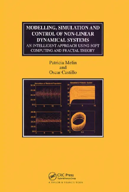 Modelling, Simulation and Control of Non-Linear Dynamical Systems: An Intelligent Approach Using Soft Computing and Fractal Theory by Patricia Melin