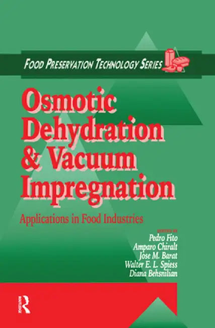 Osmotic Dehydration and Vacuum Impregnation: Applications in Food Industries by Pedro Fito