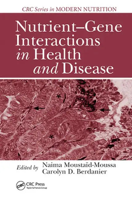 Nutrient-Gene Interactions in Health and Disease by Naima Moustaid-Moussa