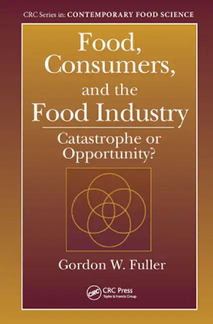 Food, Consumers, and the Food Industry: Catastrophe or Opportunity? by Gordon W. Fuller