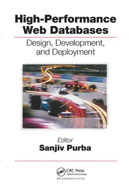 High Performance Databases: Design, Development, and Deployment by Sanjiv Purba
