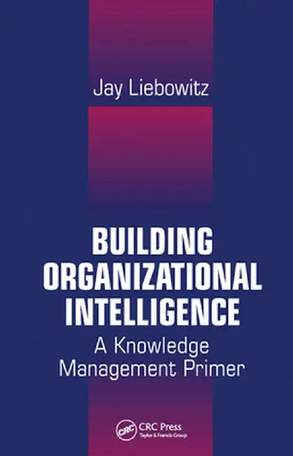 Building Organizational Intelligence by Jay Liebowitz