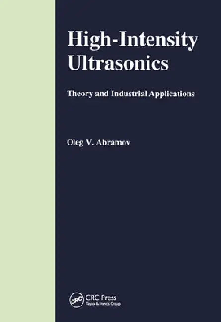 High-Intensity Ultrasonics: Theory and Industrial Applications by O. V. Abramov