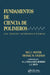 Fundamentals de Ciencia de Polimeros: Un Texto Introductorio by Juan J. Iruin