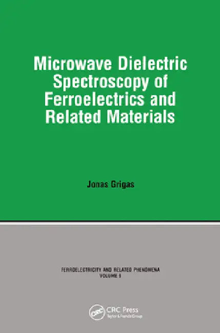 Microwave Dielectric Spectroscopy of Ferroelectrics and Related Materials by Grigas