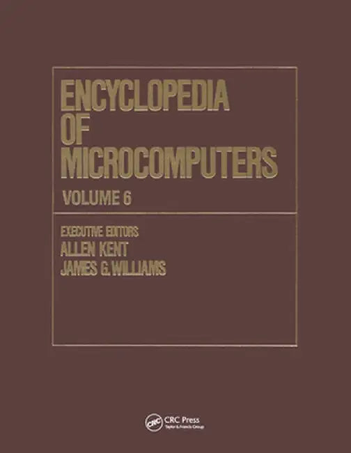 Encyclopedia of Microcomputers: Volume 6 - Electronic Dictionaries in Machine Translation to Evaluation of Software: Microsoft Word Version 4.0 by Allen Kent