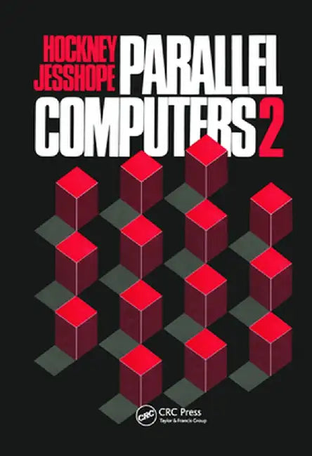 Parallel Computers 2: Architecture, Programming and Algorithms by R.W Hockney