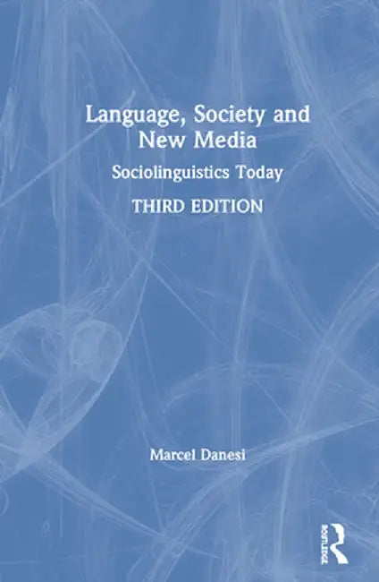 Language, Society, and New Media: Sociolinguistics Today by Marcel Danesi
