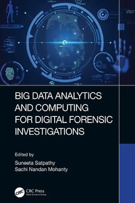 Big Data Analytics and Computing for Digital Forensic Investigations by Suneeta Satpathy
