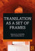 Translation as a Set of Frames by Ali Almanna