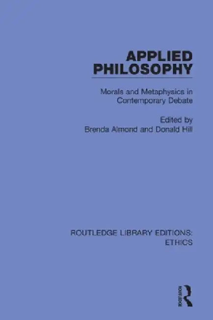 Applied Philosophy: Morals and Metaphysics in Contemporary Debate by Brenda Almond