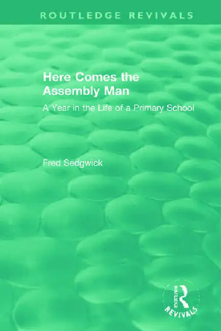 Here Comes the Assembly Man: A Year in the Life of a Primary School by Sedgwick Fred