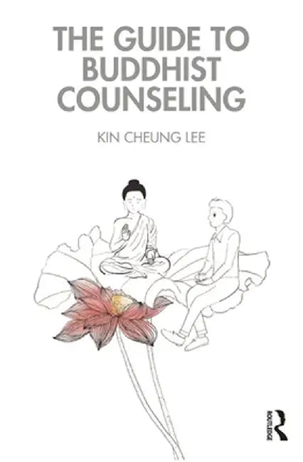 The Guide to Buddhist Counseling by Lee, Kin Cheung