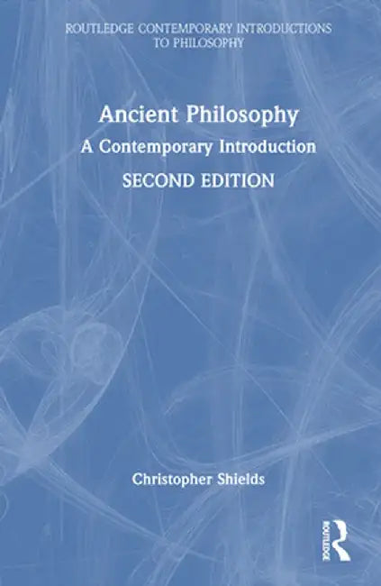 Ancient Philosophy: A Contemporary Introduction by Christopher Shields