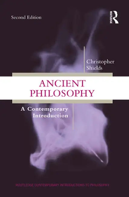 Ancient Philosophy: A Contemporary Introduction by Christopher Shields