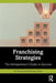 Franchising Strategies: The Entrepreneur's Guide to Success by Ed Teixeira
